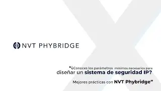 Xpertech: NVT Phybridge - ¿Conoces los parámetros necesarios p/ diseñar un sistema de seguridad IP?