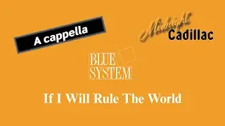 BLUE SYSTEM If I WIll Rule The World (A cappella)