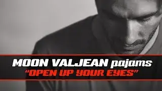 Moon Valjean - Open Up Your Eyes (Tonic cover)