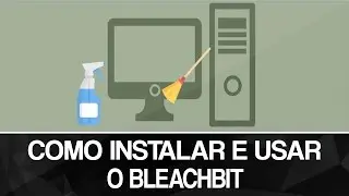Como instalar e usar o  BleachBit