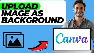 How To Upload Image As Background In Canva (Step by Step Guide)