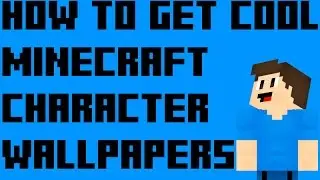 How to get Cool Minecraft Character Wallpapers
