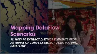 36. How to Extract distinct elements from an array of complex object using mapping dataflow