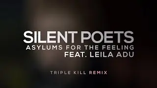 SILENT POETS feat. Leila Adu - Asylums for the Feeling (Triple Kill Remix)