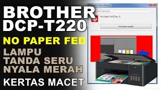 Mengatasi Printer Brother DCP T220 No Paper Fed | Brother DCP T220 Paper Jam Kertas Macet