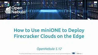 OpenNebula - Deploy a Firecracker Edge Cloud for Containers