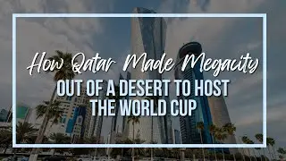 How Qatar Turned A Desert To A Megacity To Host The World Cup