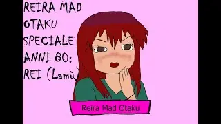 Reira Mad Otaku - Speciale Anni 80: Rei (Lamù)