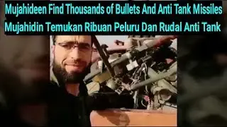Mujahideen Find Thousands of Bullets And Anti Tank Missiles