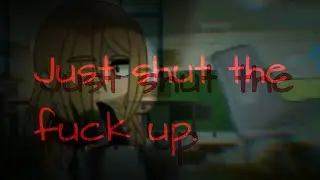 "Just shut the f*ck up"