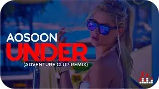 AOSOON - Under (Adventure Club Remix)