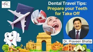 Dental Travel Tips: Prepare your Teeth for Take Off: Dr. Praveen Bhatia #teeth #dentist