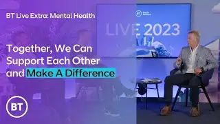 BT Live Extra: Mental Health