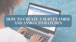 How to Create a Survey Form and Assign to Batches
