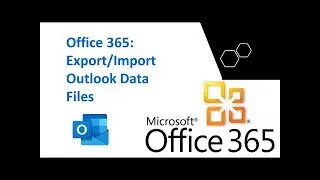 Office 365  Export Import Outlook Data Files