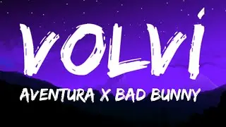 Aventura x Bad Bunny - Volví (Letra/Lyrics)