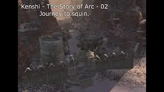 Kenshi - The Story of Arc - Episode 02 - Journey to Squin.