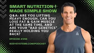 Q&A: Are You Lifting Heavy Enough, Can You Lose Fat & Gain Muscle, What If You Have "Bad Genetics"