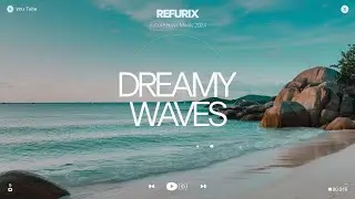 Dreamy Waves - Refurix | Future Bass Music 2024