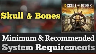 Skull and Bones System Requirements || Skull & Bones Requirements Minimum & Recommended