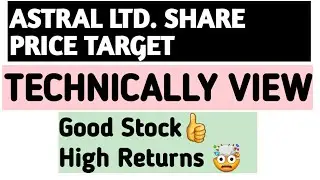 ASTRAL LTD. SHARE PRICE TARGET_ASTRAL STOCK ANALYSIS_ASTRAL STOCK MARKET_TECHNICALLY VIEW