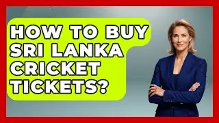 How To Buy Sri Lanka Cricket Tickets? - Go-To Cricket Guide