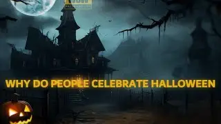 WHY DO PEOPLE CELEBRATE HALLOWEEN