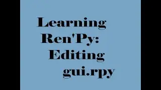 Ren'Py 7.0: Learning Ren'Py: Editing gui.rpy