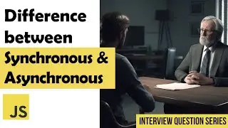 Difference between Synchronous & Asynchronous | JS Interview Question