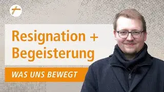 Was uns bewegt - Resignation und Begeisterung | DRS