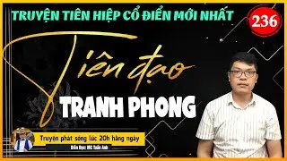 Tiên đạo tranh phong tập 236 | HỢP THỂ CỰC MẠNH | Mc Tuấn Anh