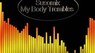 My Body Trembles-Susomix