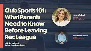 Club Sports 101: What Parents Need to Know Before Leaving  Rec League (with Karen Scholl)
