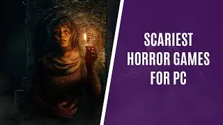 7 Scariest PC Horror Games You Can Play Right Now