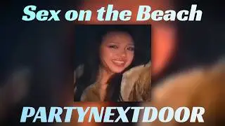 Sex on the Beach (slowed + reverbed) | PARTYNEXTDOOR