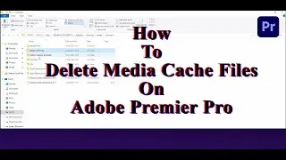 How to delete Media Cache files on Adobe Premiere Pro