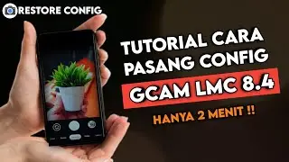 TUTORIAL CARA PASANG CONFIG GCAM LMC 8.4 - HOW TO RESTORE CONFIG LMC