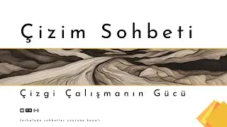Çizim Sohbeti : Çizgi Çalışmanın Gücü