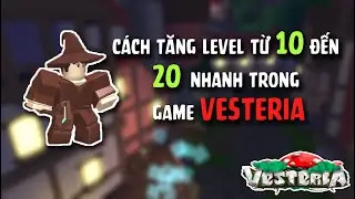 CÁCH TĂNG LVL TỪ 10 LÊN 20 NHANH NHẤT TRONG VESTERIA!!!