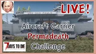 Aircraft Carrier Challenge Attempt Three Continued ~ Permadeath ~ 7 Days to Die