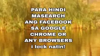 PARA HINDI MASEARCH ANG FACEBOOK SA GOOGLE CHROME OR ANY BROWSERS  E LOCK NATIN! [ RUEL-TV ]