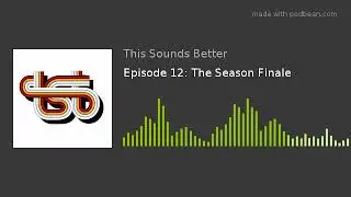 Episode 12: The Season Finale