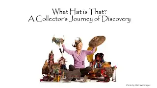 What Hat is That? A Collector's Journey of Discovery - with Stacey Miller of Hat Horizons