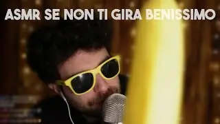 ASMR SE NON TI GIRA BENISSIMO