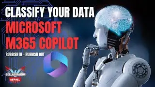The Importance Of Data Classification and M365 Copilot - What you need to consider!