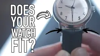Considerations for GREAT watch fit!