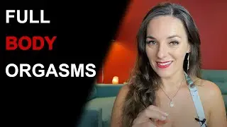 5 STEPS TO HAVING FULL BODY ORGASM | Giving a Full Body Orgasm