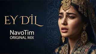 Ey Dil — NavoTim Original Mix 2026 ( Deep House, Ethno House, Nu Disco)