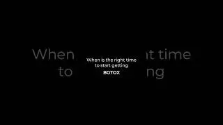 When is the right time to start getting Botox?