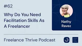 Why Do You Need Facilitation Skills As A Freelancer | Ep. 62 with Nathy Ravez